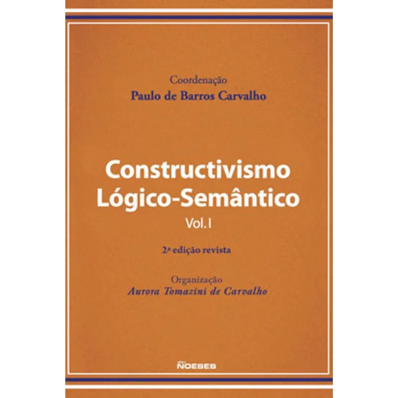 CONSTRUCTIVISMO LÓGICO-SEMÂNTICO - VOL. 1