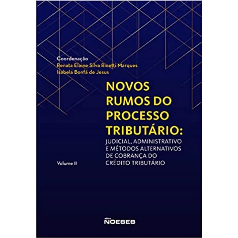 NOVOS RUMOS DO PROCESSO TRIBUTÁRIO: JUDICIAL, ADMINISTRATIVO E MÉTODOS ALTERNATIVOS DE COBRANÇA DO C