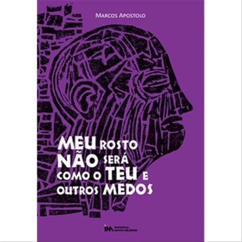 MEU ROSTO NÃO SERÁ COMO O TEU E OUTROS MEDOS