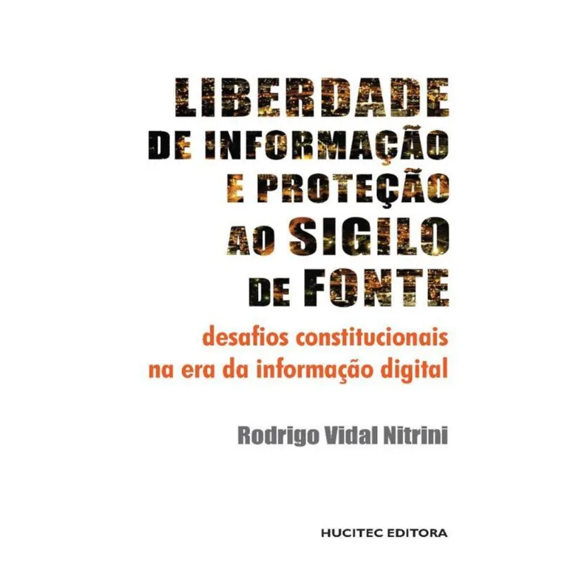 LIBERDADE DE INFORMAÇÃO E PROTEÇÃO AO SIGILO DE FONTE: DESAFIOS CONSTITUCIONAIS NA ERA DA INFORMAÇÃO