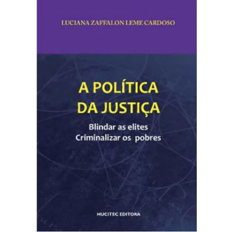 A POLÍTICA DA JUSTIÇA: BLINDAR AS ELITES, CRIMINALIZAR OS POBRES