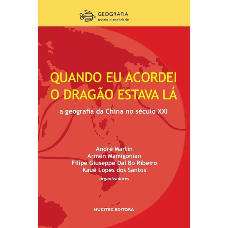 QUANDO EU ACORDEI, O DRAGÃO ESTAVA LÁ: GEOGRAFIA DA CHINA NO SÉCULO XXI - VOL. 6