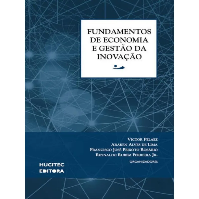 FUNDAMENTOS DE ECONOMIA E GESTÃO DA INOVAÇÃO - VOL. 4