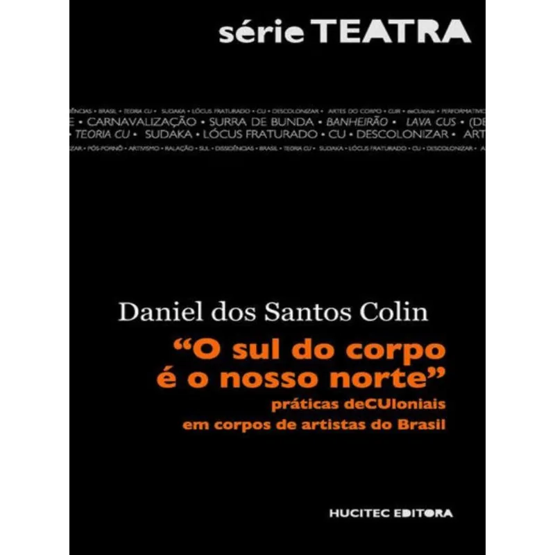 O SUL DO CORPO É O NOSSO NORTE: PRÁTICAS DECULONIAIS EM CORPOS DE ARTISTAS DO BRASIL - VOL. 4