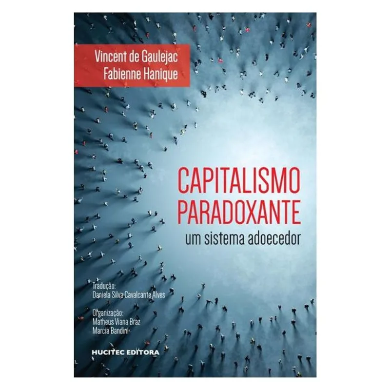 CAPITALISMO PARADOXANTE: UM SISTEMA ADOECEDOR - VOL. 353