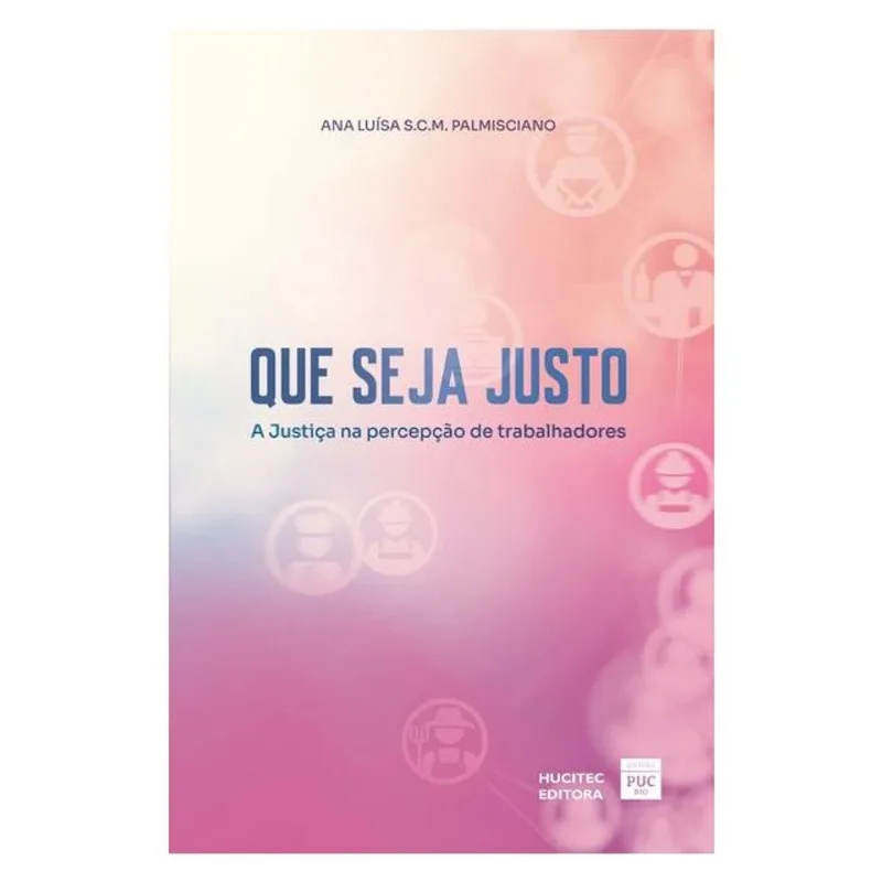 QUE SEJA JUSTO: A JUSTIÇA NA PERCEPÇÃO DE TRABALHADORES