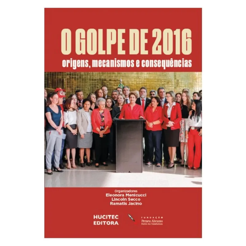 O GOLPE DE 2016: ORIGENS, MECANISMOS E CONSEQUÊNCIAS