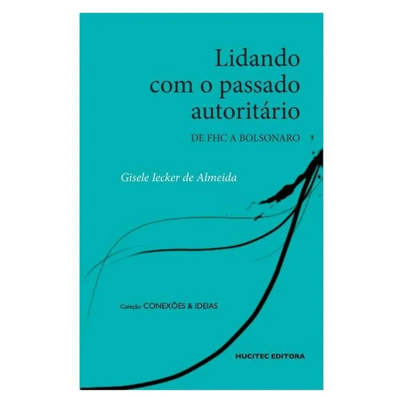 LIDANDO COM O PASSADO AUTORITÁRIO NO BRASIL: DE FHC A BOLSONARO
