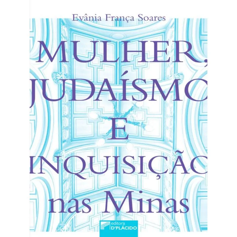 MULHER, JUDAÍSMO E INQUISIÇÃO NAS MINAS