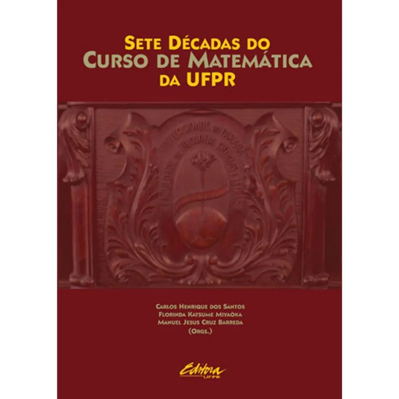 SETE DECADAS DO CURSO DE MATEMATICA DA UFPR