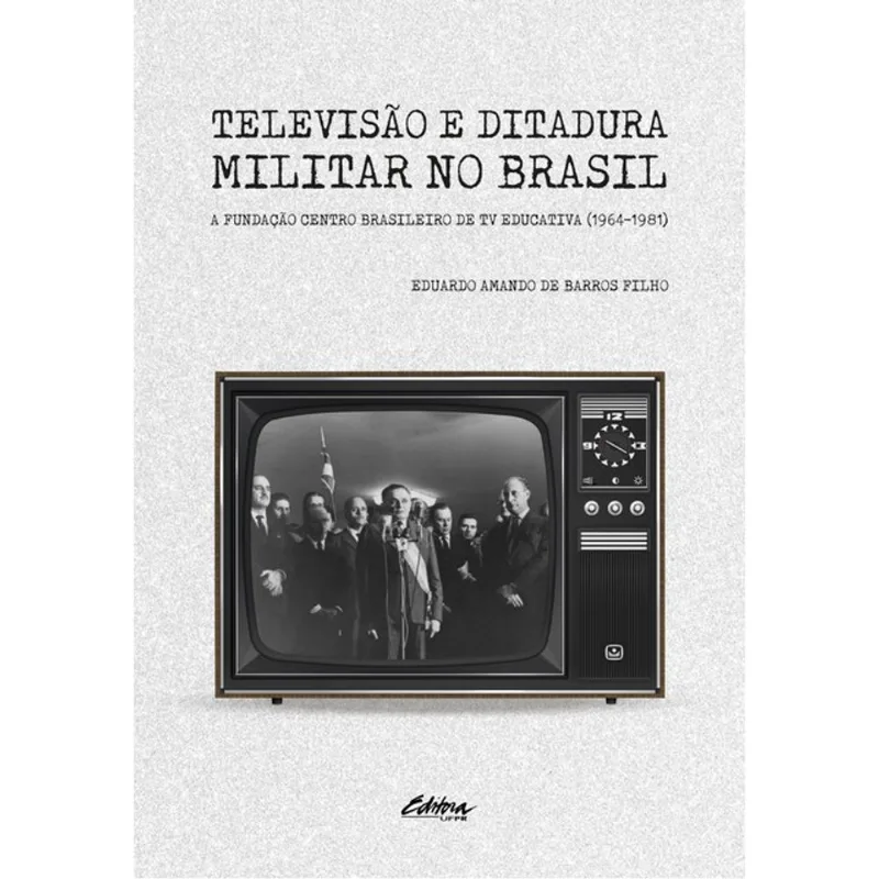 TELEVISÃO E DITADURA MILITAR NO BRASIL - VOL. 1