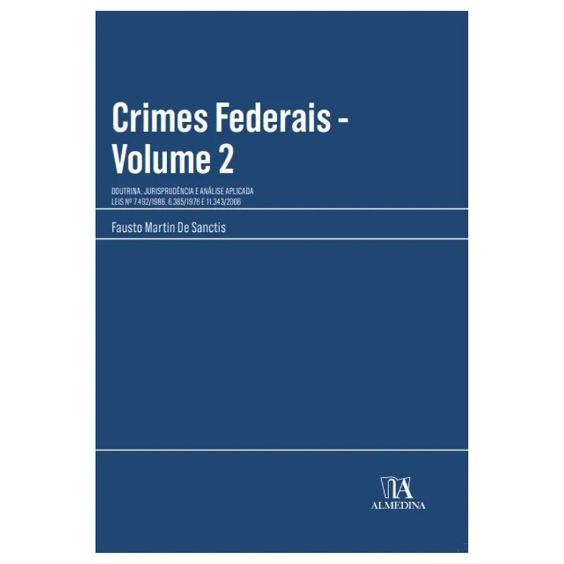 CRIMES FEDERAIS - DOUTRINA, JURISPRUDÊNCIA E ANÁLISE APLICADA - VOL. 2