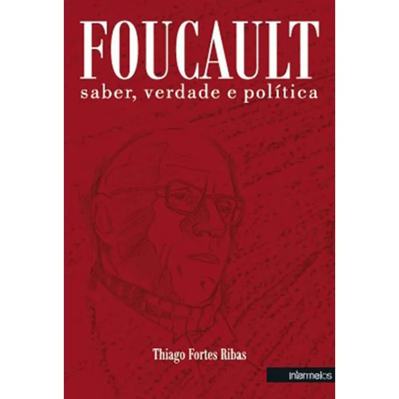 FOUCAULT, SABER, VERDADE E POLITICA