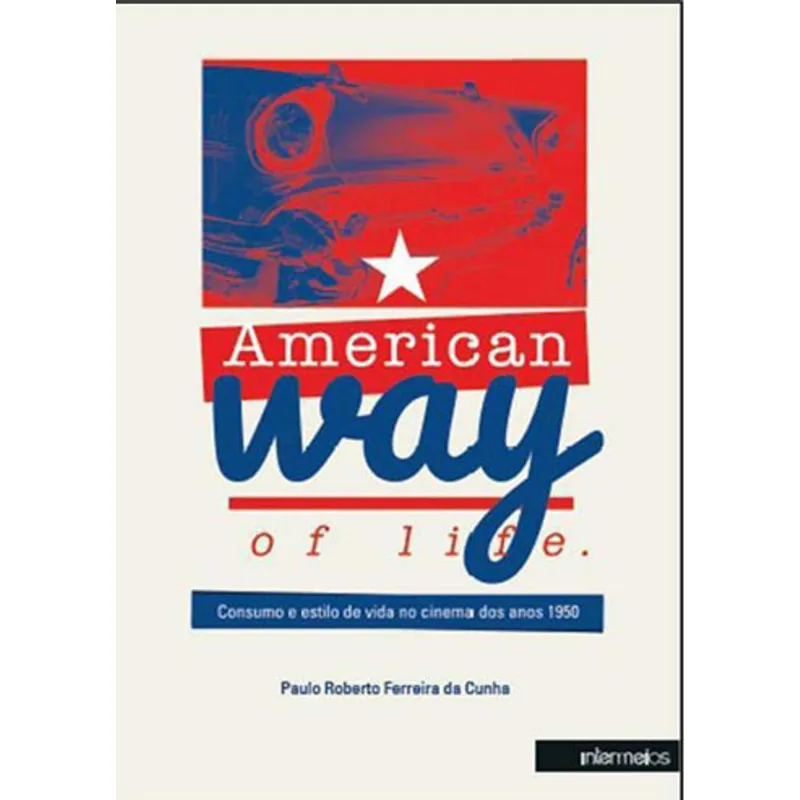 AMERICAN WAY OF LIFE - CONSUMO E ESTILO DE VIDA NO CINEMA DOS ANOS 1950