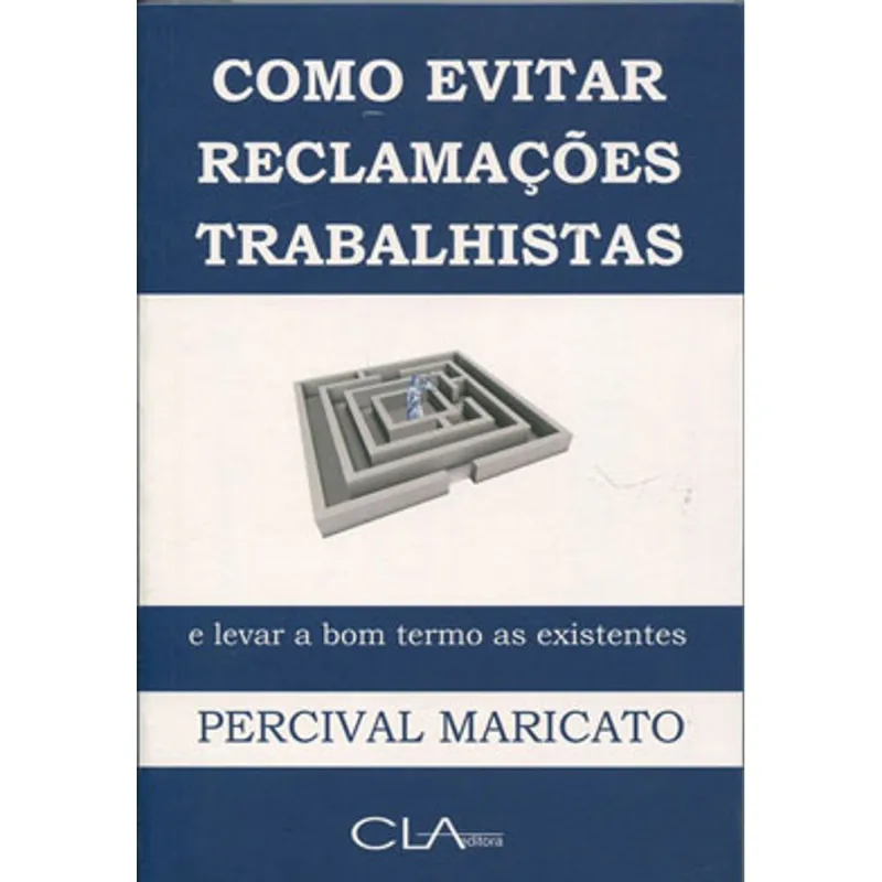 COMO EVITAR RECLAMAÇÕES TRABALHISTAS E LEVAR A BOM TERMO AS EXISTENTES