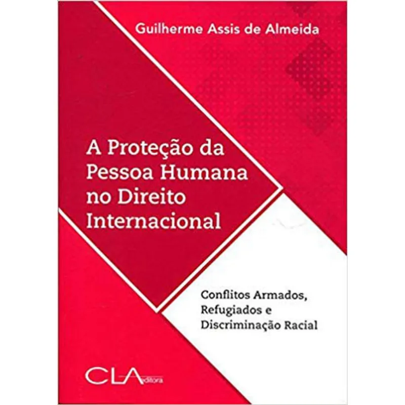 A PROTEÇÃO DA PESSOA HUMANA NO DIREITO INTERNACIONAL: CONFLITOS ARMADOS, REFUGIADOS E DISCRIMINAÇÃO
