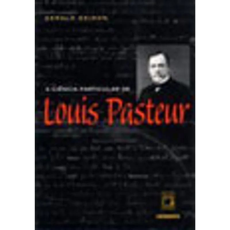 A CIÊNCIA PARTICULAR DE LOUIS PASTEUR