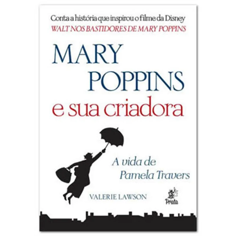 MARY POPPINS E SUA CRIADORA - A VIDA DE PAMELA TRAVERS