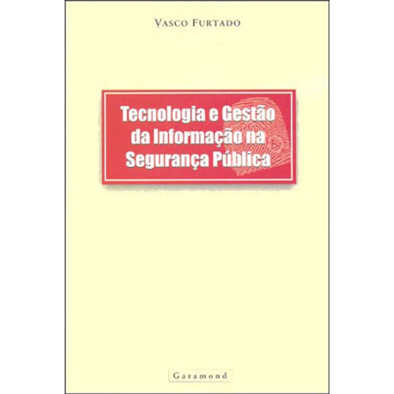 TECNOLOGIA E GESTAO DA INFORMAÇAO NA SEGURANÇA PUBLICA