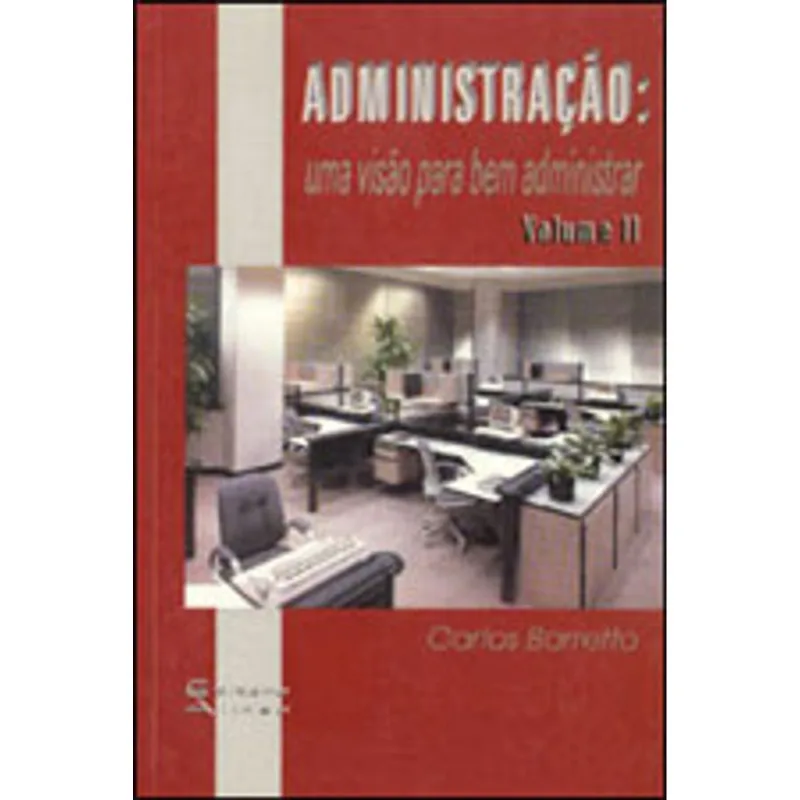 ADMINISTRAÇAO - UMA VISAO PARA BEM ADMINISTRAR - VOL.2