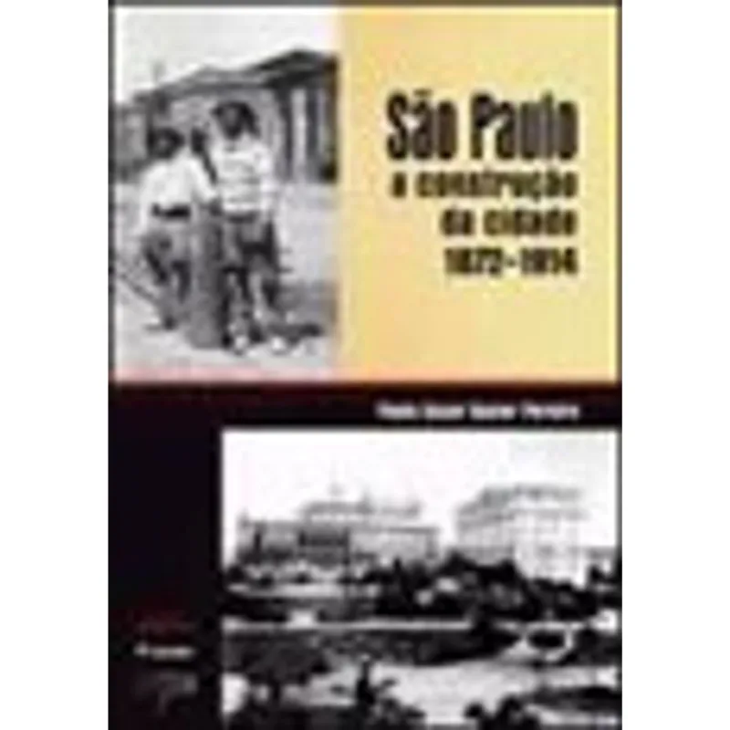 SAO PAULO, A CONSTRUÇAO DA CIDADE - 1872-1914