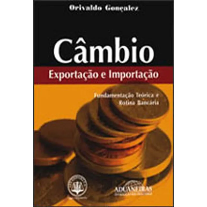 CAMBIO - EXPORTAÇAO E IMPORTAÇAO FUNDAMENTAÇAO TEORICA E ROTINA BANCARIA