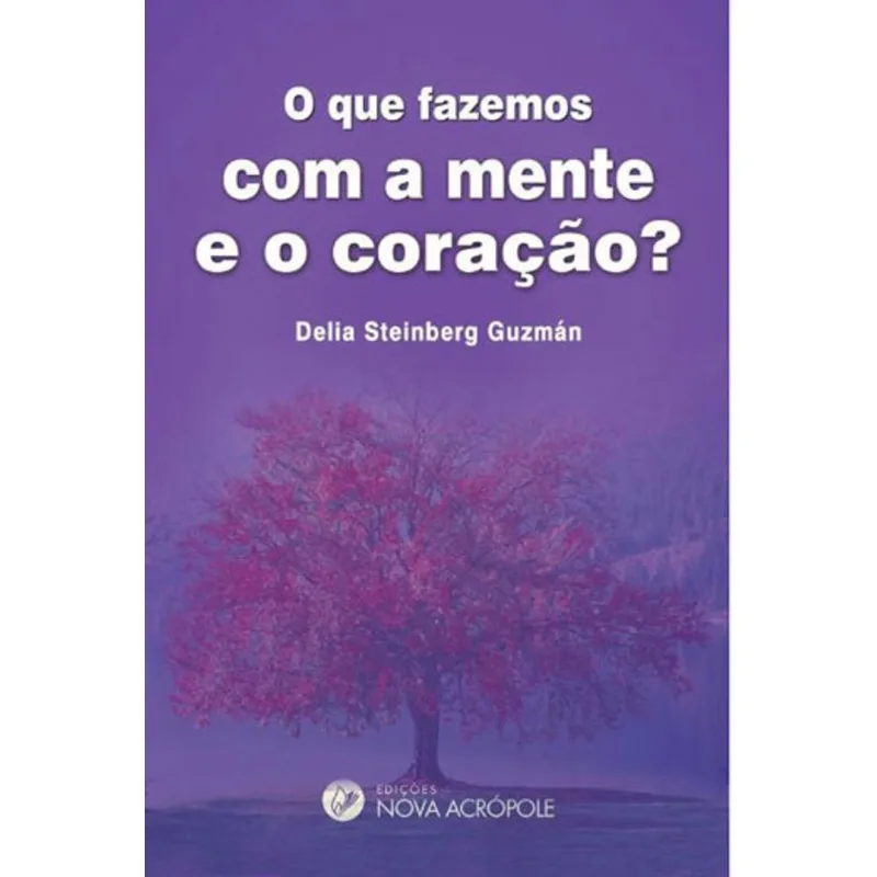 O QUE FAZEMOS COM A MENTE E COM O CORAÇAO?