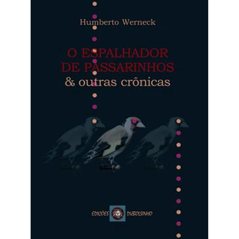 Espalhador de Passarinhos & Outras Cronicas, o O Espalhador de Passarinhos & Outras Cronicas
