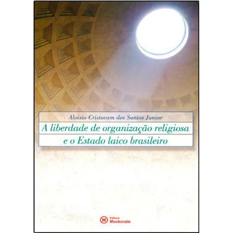 LIBERDADE DE ORGANIZAÇAO RELIGIOSA E O ESTADO LAICO BRASILEIRO, A