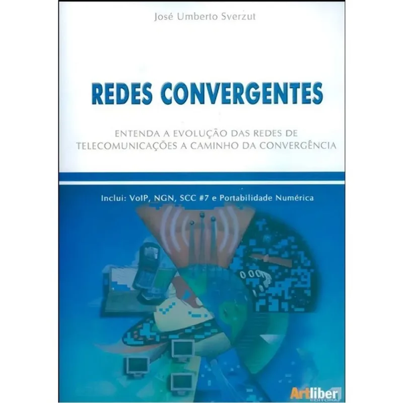 REDES CONVERGENTES - ENTENDA A EVOLUÇAO DAS REDES DE TELECOMUNICAÇOES A CAMINHO DA CONVERGENCIA