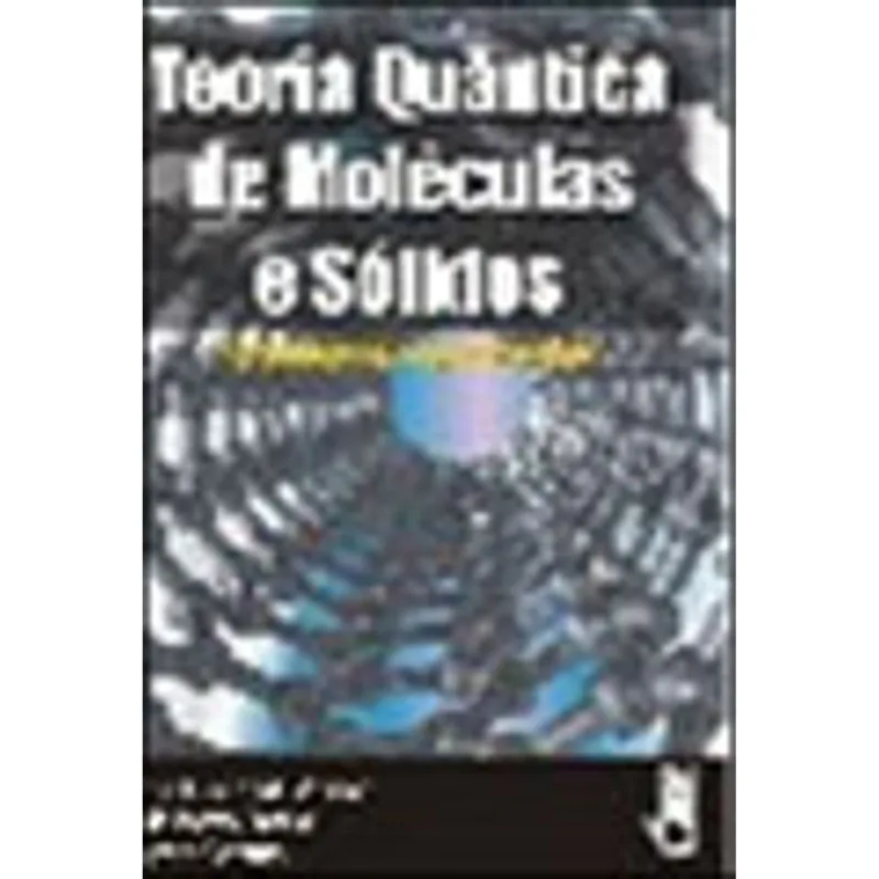 TEORIA QUÂNTICA DE MOLÉCULAS E SÓLIDOS: SIMULAÇÃO COMPUTACIONAL