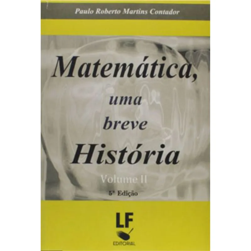 MATEMÁTICA, UMA BREVE HISTÓRIA - VOLUME II - VOL. 2
