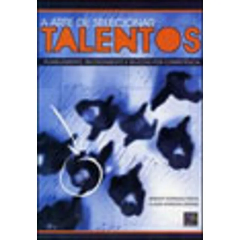 A ARTE DE SELECIONAR TALENTOS