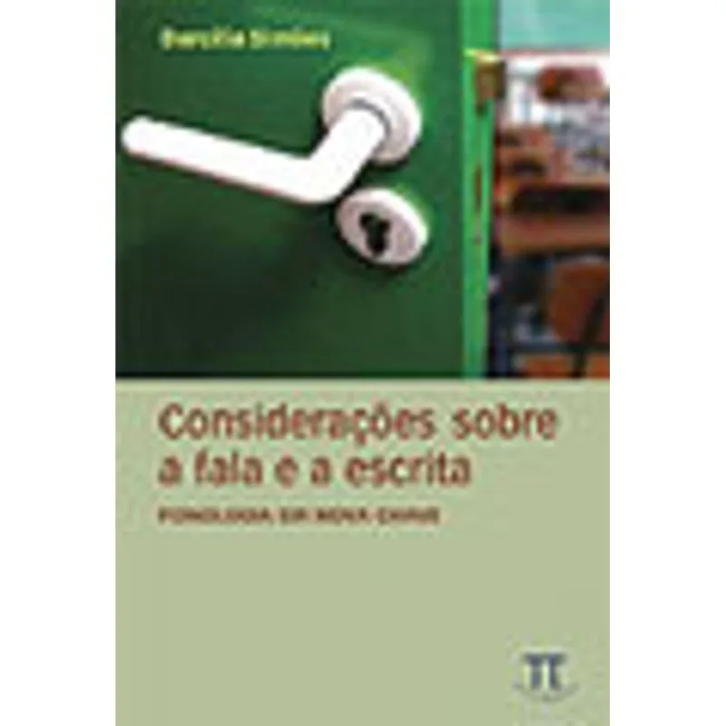 CONSIDERAÇÕES SOBRE A FALA E A ESCRITA. FONOLOGIA EM NOVA CHAVE- VOLUME I