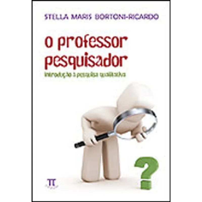 O PROFESSOR PESQUISADOR. INTRODUÇÃO À PESQUISA QUALITATIVA