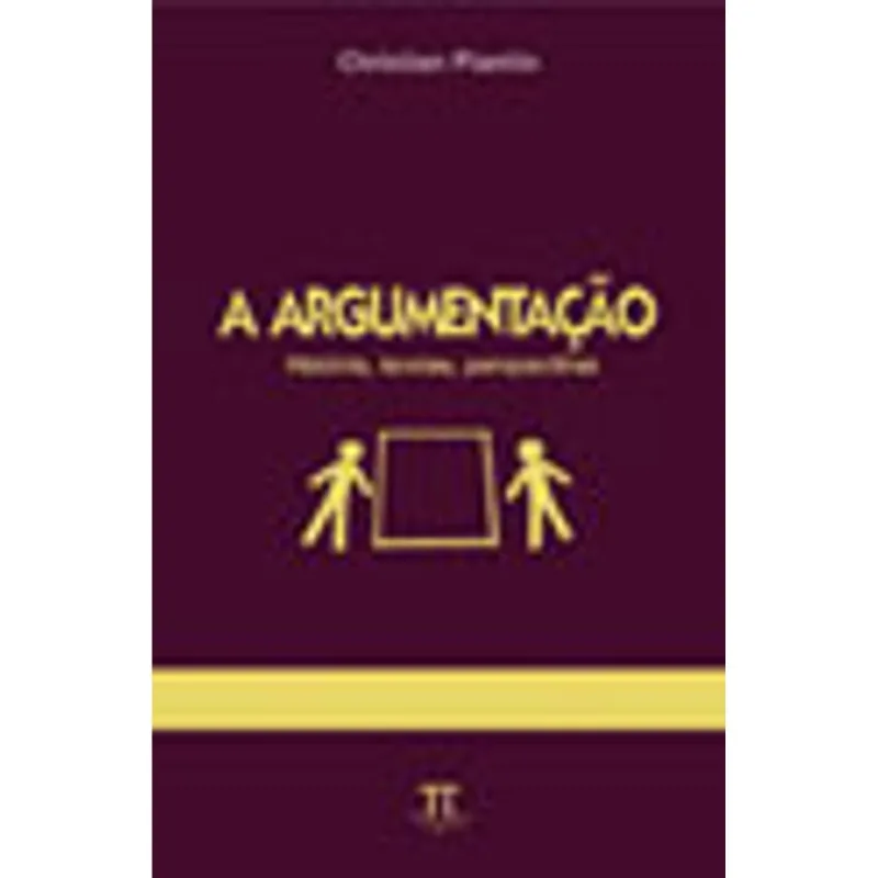 A ARGUMENTAÇÃO. HISTÓRIA, TEORIAS, PERSPECTIVAS