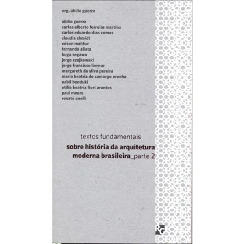 TEXTOS FUNDAMENTAIS SOBRE HISTÓRIA DA ARQUITETURA MODERNA BRASILEIRA - PARTE 2 - VOL. 2