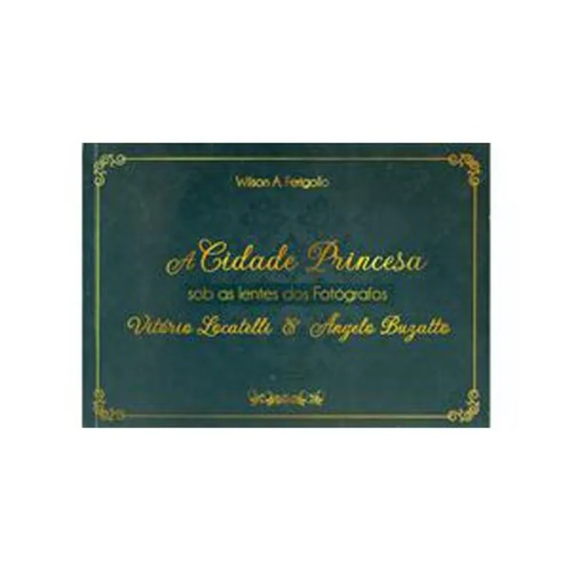 Livro A Cidade Princesa Sobre As Lentes Dos Fotógrafos Vitorio Locatel Li & Angelo Buzatto Pluma (MP)