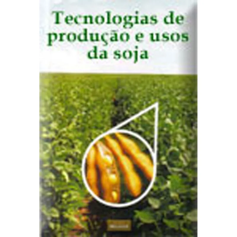 TECNOLOGIAS DE PRODUÇAO E USOS DA SOJA