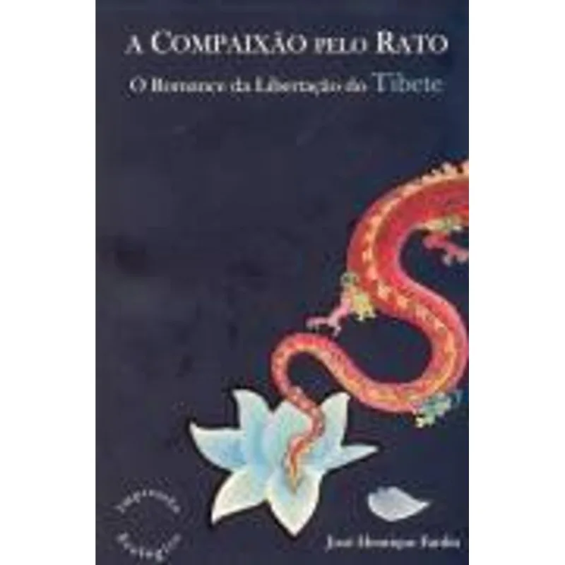 Compaixão pelo Rato, a - o Romance da Libertação do Tibete