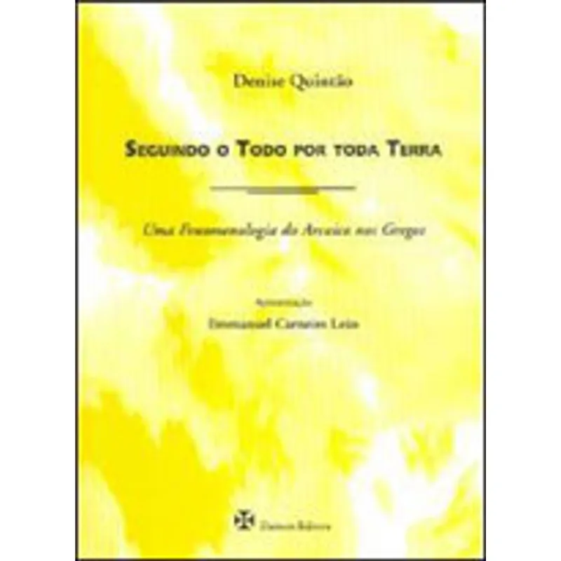 SEGUINDO O TODO POR TODA TERRA - UMA FENOMENOLOGIA DO ARCAICO NOS GREGOS