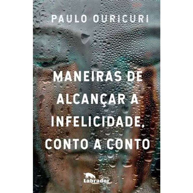 Livro Maneiras De Alcançar A Infelicidade, Conto A Conto Labrador (MP)