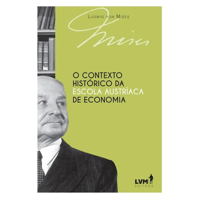 O CONTEXTO HISTÓRICO DA ESCOLA AUSTRÍACA DE ECONOMIA