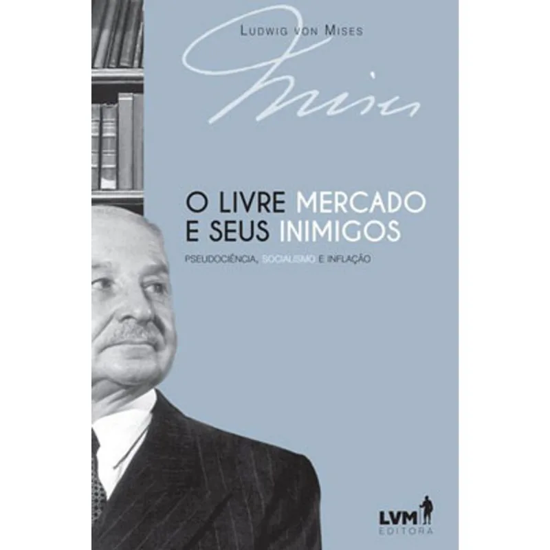 O LIVRE-MERCADO E SEUS INIMIGOS