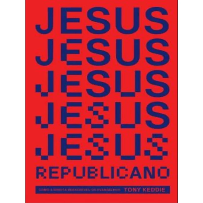 JESUS REPUBLICANO - COMO A DIREITA REESCREVEU OS EVANGELHOS
