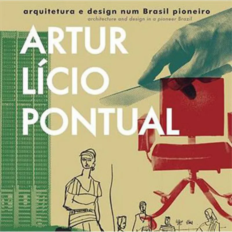 ARTUR LICIO PONTUAL - ARQUITETURA E DESIGN NUM BRASIL PIONEIRO