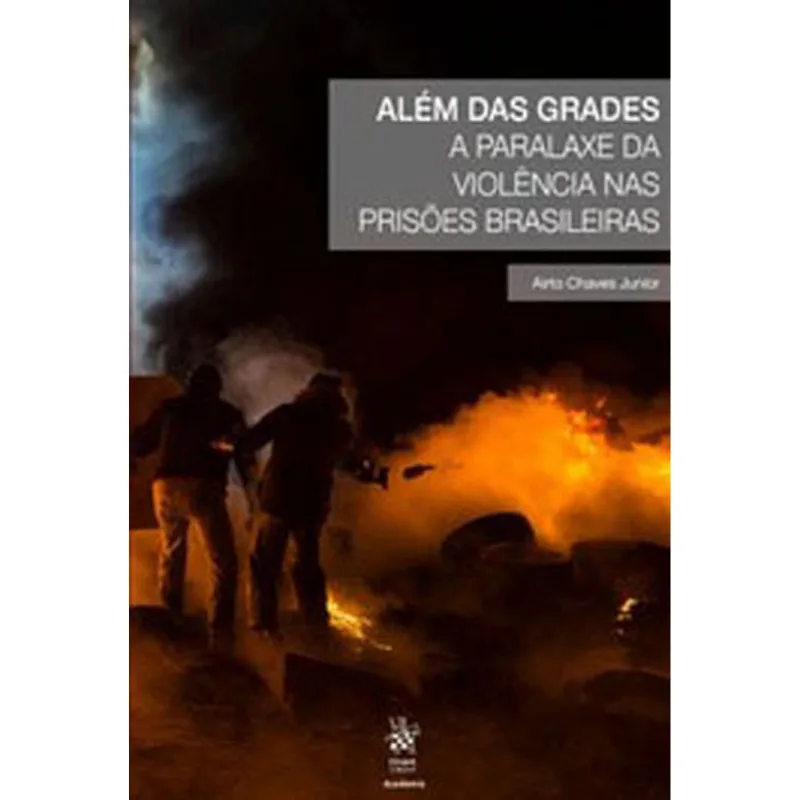 ALÉM DAS GRADES A PARALAXE DA VIOLÊNCIA NAS PRISÕES BRASILEIRAS - 2018
