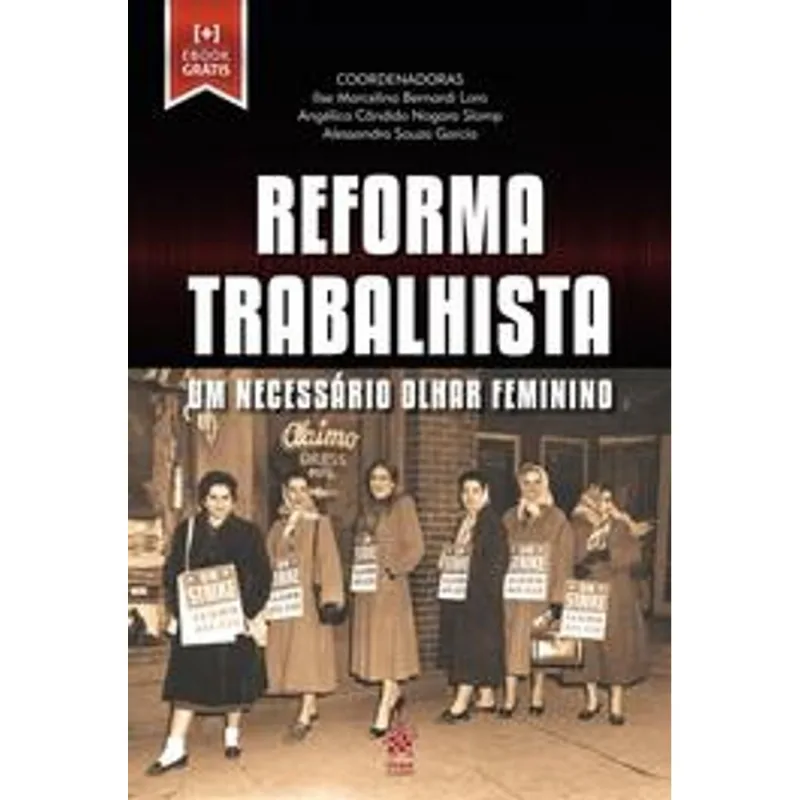 REFORMA TRABALHISTA - UM NECESSÁRIO OLHAR FEMININO - 2019