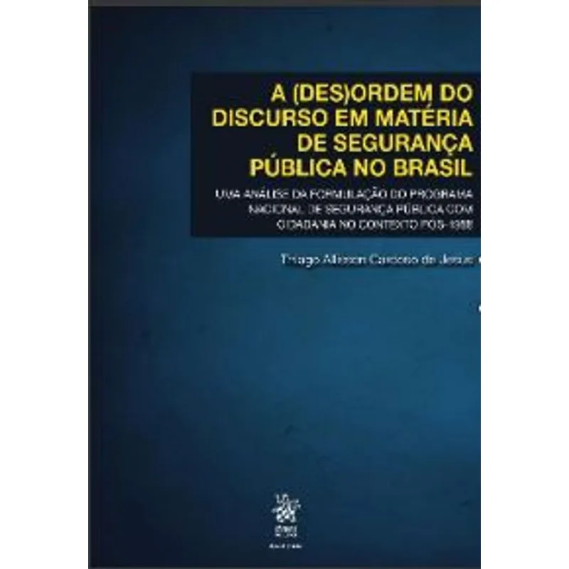 A (DES)ORDEM DO DISCURSO EM MATÉRIA DE SEGURANÇA PÚBLICA NO BRASIL PÓS-1988 - 2020