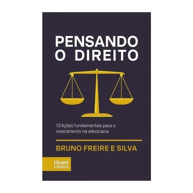 PENSANDO O DIREITO - 13 LIÇÕES FUNDAMENTAIS PARA O CRESCIMENTO NA ADVOCACIA - 2025